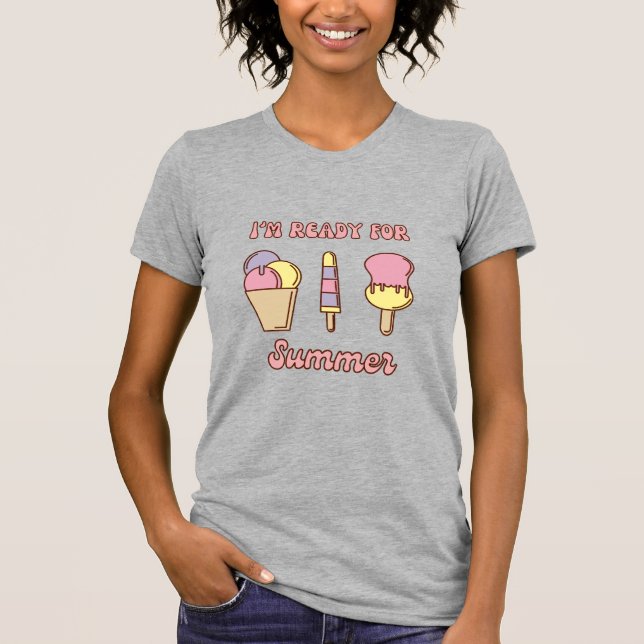 I'm ready for summer funny ice cream T-Shirt (Front)