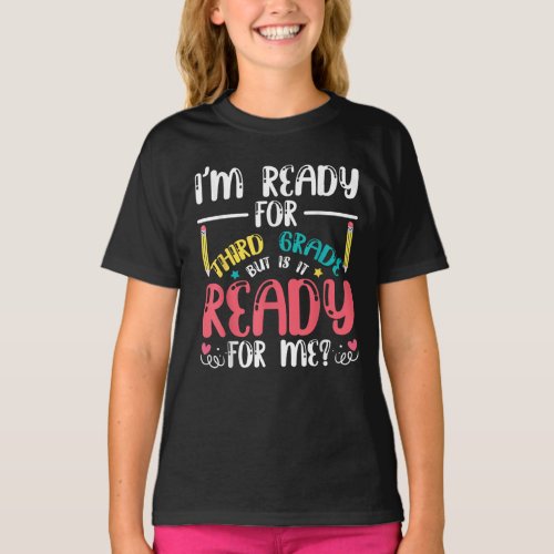Im Ready For Third 3rd Grade Is It Ready For Me T_Shirt