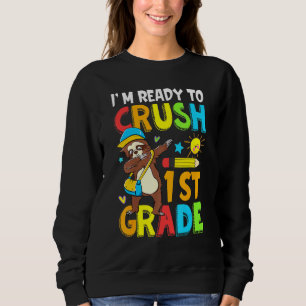 Im Ready To Crush 1st Grade As A Sloth Sweatshirt