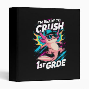 I'm Ready to Crush 1st Grade Axolotl Back School 3 Ring Binder