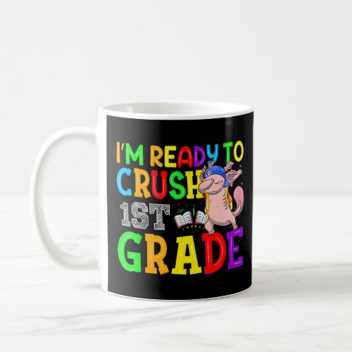 Im Ready To Crush 1st Grade  Axolotl Back To Scho Coffee Mug