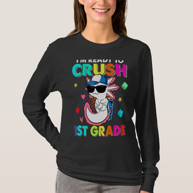 I'm Ready To Crush 1st Grade Axolotl Back To Schoo T-Shirt (Front)
