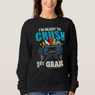 I'm Ready To Crush 1st Grade Back To School Video Sweatshirt