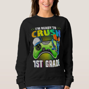 I'm Ready To Crush 1st Grade Back To School Video Sweatshirt