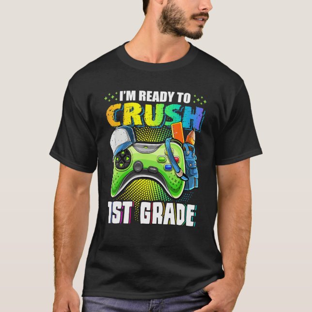 I'm Ready To Crush 1st Grade Back To School Video  T-Shirt (Front)
