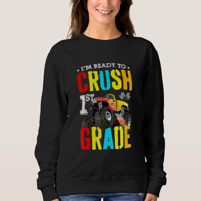 Im Ready To Crush 1st Grade Boy Monster Truck Back Sweatshirt (Front)