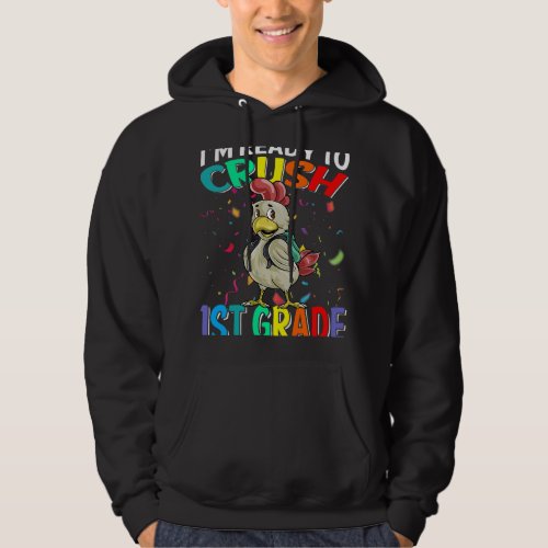 Im Ready To Crush 1st Grade Chicken Back To School Hoodie