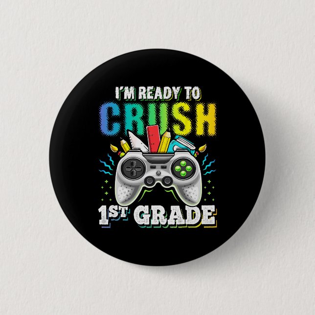 I'm Ready To Crush 1st Grade Ck To School Video Ga Button (Front)
