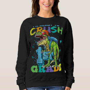 I'm Ready To Crush 1st Grade Dinosaur Back To Scho Sweatshirt