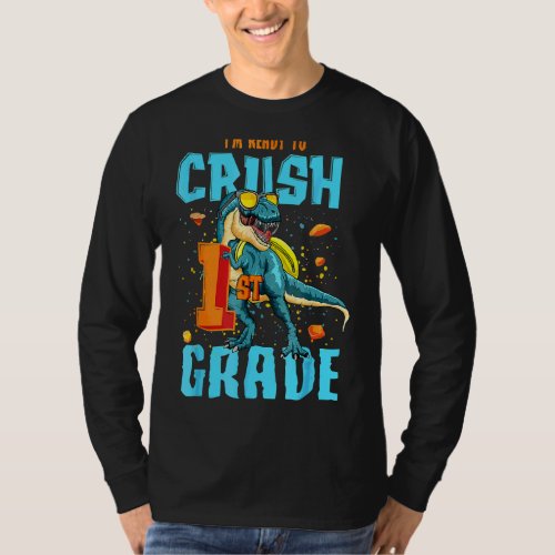 Im Ready To Crush 1st Grade Dinosaur Back To Scho T_Shirt