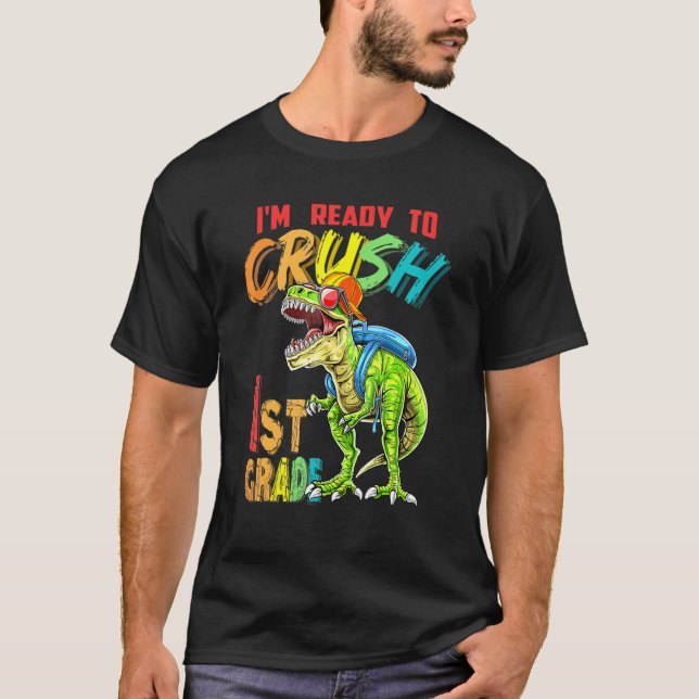 I'm Ready To Crush 1st Grade Rex Dinosaur Back To  T-Shirt (Front)