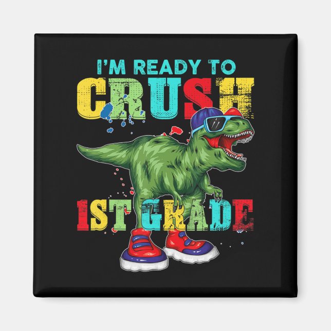 I'm Ready To Crush 1st Grade T Rex Dinosaur Back t Magnet (Front)