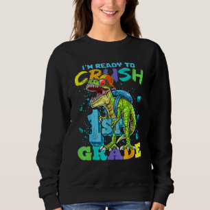 I'm Ready To Crush 1st Grade T Rex Dinosaur Back T Sweatshirt