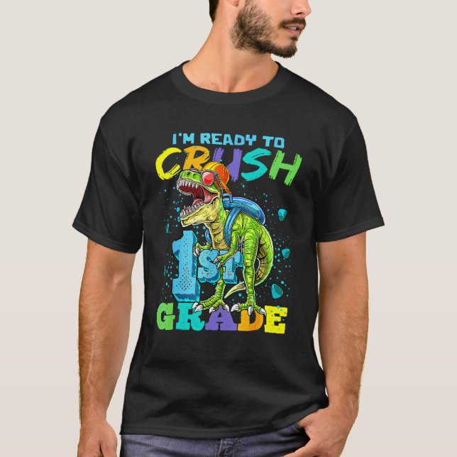 I'm Ready To Crush 1st Grade T Rex Dinosaur Back T T-Shirt (Front)
