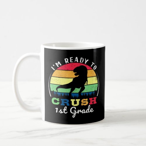 Im Ready To Crush 1st Grade Teacher Student Apprec Coffee Mug