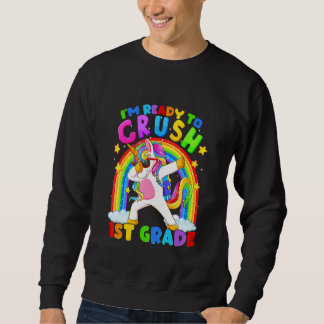 I'm Ready To Crush 1st Grade Unicorn Back To Scho Sweatshirt