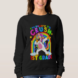 I'm Ready To Crush 1st Grade Unicorn Back To Scho Sweatshirt