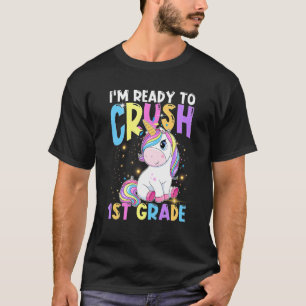 I'm ready to crush 1st Grade Unicorn Back to Scho T-Shirt