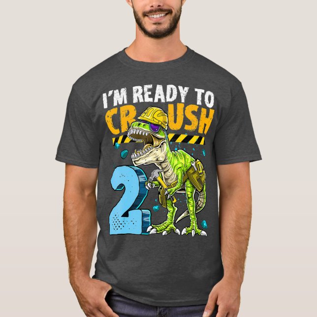 Im Ready to Crush 2 Dinosaur Construction 2nd T-Shirt (Front)