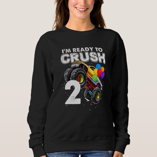 I'm Ready To Crush 2 Monster Truck 2nd Birthday Bo Sweatshirt (Front)