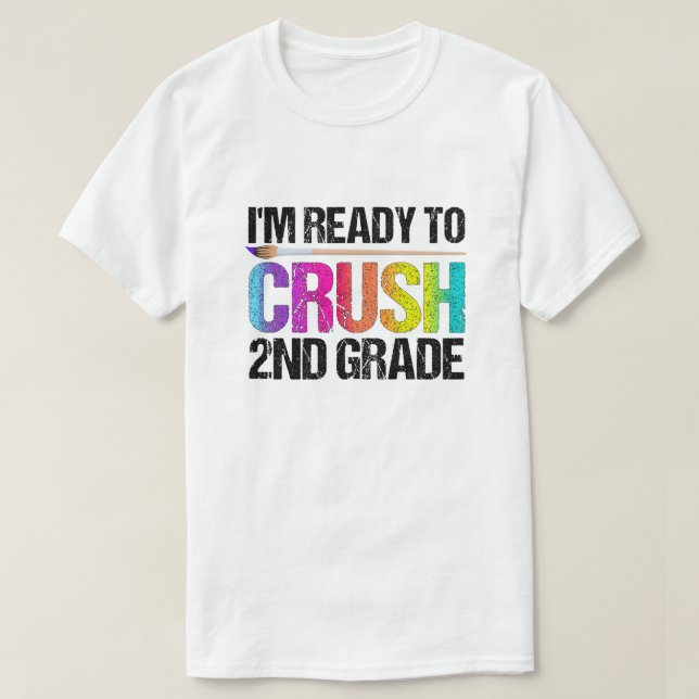 I'm Ready to Crush 2nd Grade Back to School Art Ki T-Shirt (Design Front)