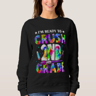 I'm Ready To Crush 2nd Grade Back To School Tie Dy Sweatshirt