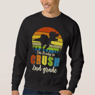 I'm Ready To Crush 2nd Grade Dinosaur Back To Scho Sweatshirt