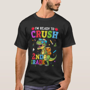 I'm Ready To Crush 2nd Grade Dinosaur Back To Scho T-Shirt