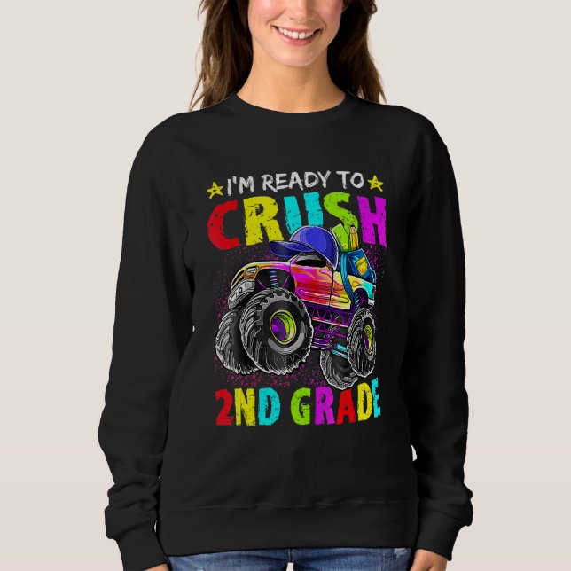I'm Ready To Crush 2nd Grade Monster Truck Back To Sweatshirt (Front)