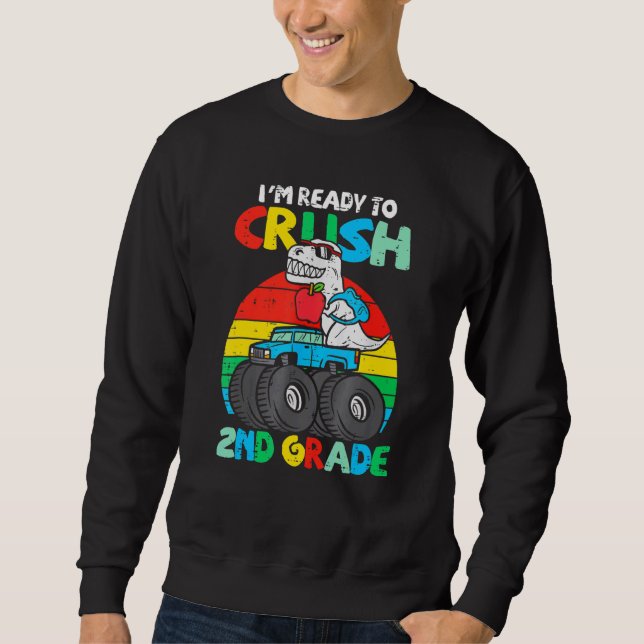 I'm Ready To Crush 2nd Grade Monster Truck Dinosau Sweatshirt (Front)