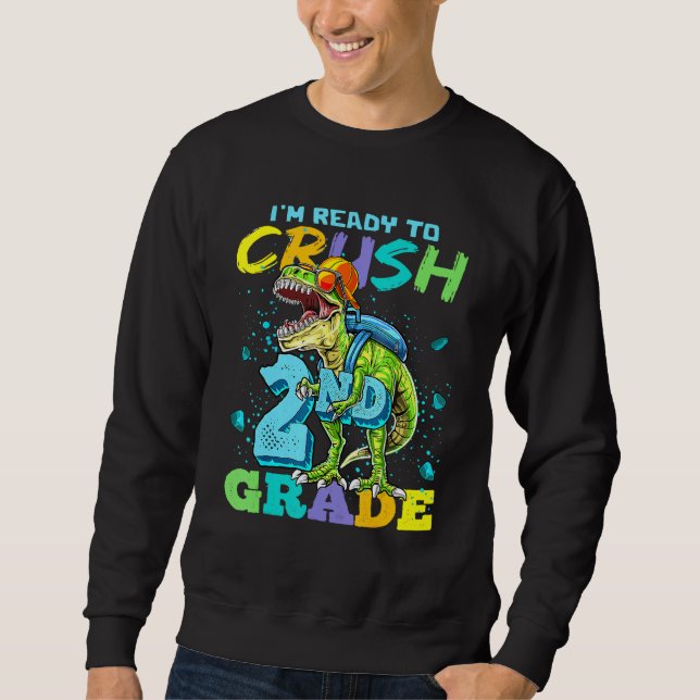 I'm Ready To Crush 2nd Grade Rex Dinosaur Back To  Sweatshirt (Front)