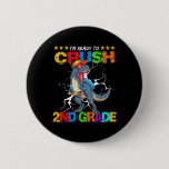 Im Ready To Crush 2nd Grade T Rex Dinosaur Back To Button