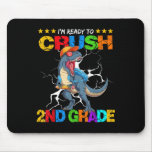 Im Ready To Crush 2nd Grade T Rex Dinosaur Back To Mouse Pad