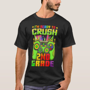 I'm Ready To Crush 2nd Grade Video Game Back To Sc T-Shirt