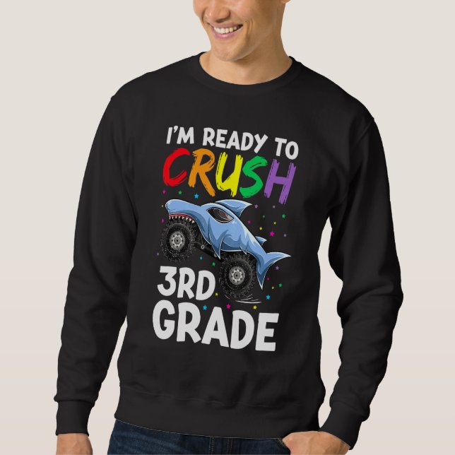 Im Ready To Crush 3rd Grade Apparel Shark Monster  Sweatshirt (Front)