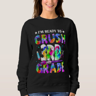 I'm Ready To Crush 3rd Grade Back To School Tie Dy Sweatshirt