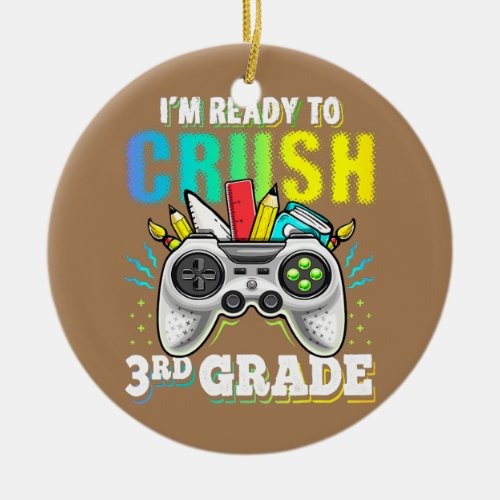 Im Ready to Crush 3rd Grade Back to School Video Ceramic Ornament