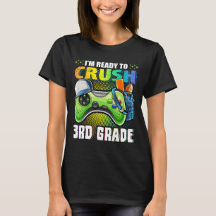 I'm Ready To Crush 3rd Grade Ck To School Video Ga T-Shirt