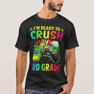 I'm Ready To Crush 3rd Grade Ck To School Video Ga T-Shirt