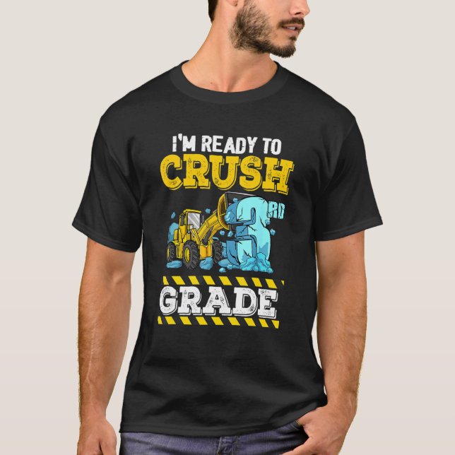 I'm Ready To Crush 3rd Grade Construction Vehicle  T-Shirt (Front)