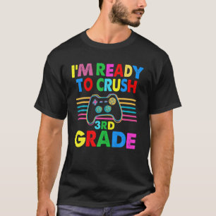 I'm Ready To Crush 3Rd Grade Gaming Gamer Back To T-Shirt