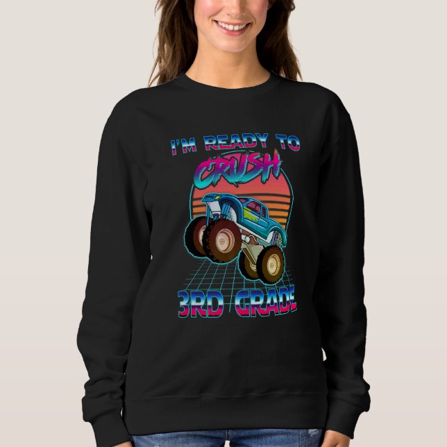 I'm Ready To Crush 3rd Grade Monster Truck Back To Sweatshirt (Front)