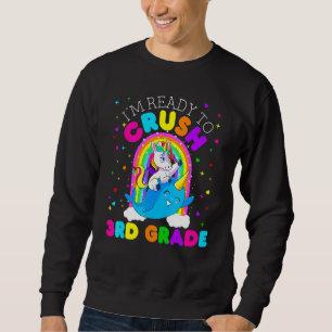 I'm Ready To Crush 3rd Grade Unicorn First Day Of Sweatshirt