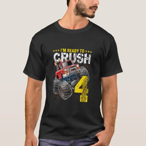 Im Ready To Crush 4 Monster Truck 4th Birthday  B T_Shirt