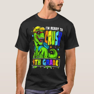 I'm Ready To Crush 4th Grade Dinosaur 1st Day Of S T-Shirt