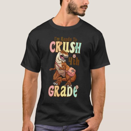 I'm Ready To Crush 4th Grade Dinosaur Back To Scho T-Shirt