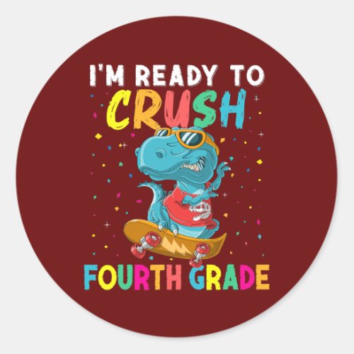 Im Ready To Crush 4th Grade T Rex Dino Back To Classic Round Sticker