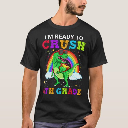 Im Ready To Crush 4th Grade T Rex Dinosaur School T_Shirt