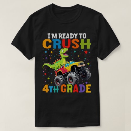 Im Ready To Crush 4th Grade T Rex Monster Truck  T_Shirt