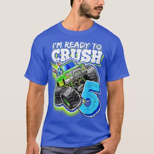 Im Ready to Crush 5 Monster Truck 5th Birth Boys   T_Shirt
